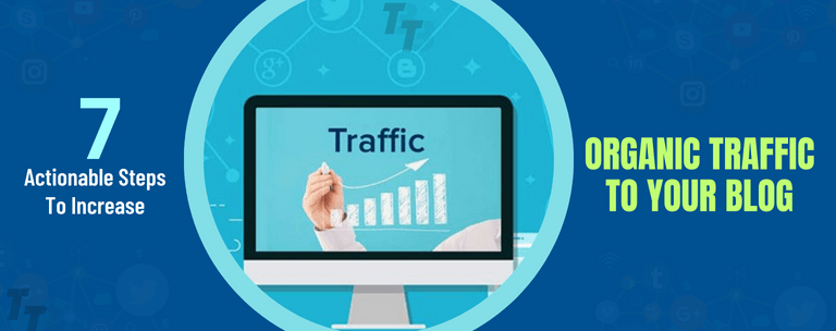 Steps To Increase Organic Traffic To Your Blog