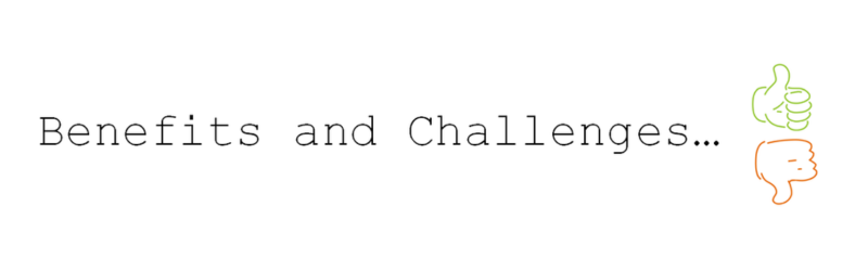 Benefits and challenges
